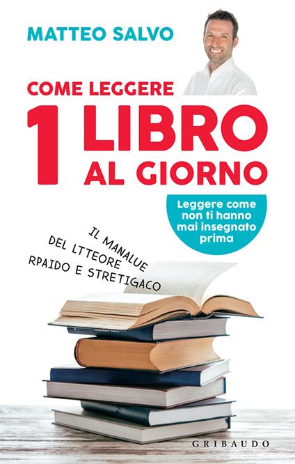 Come leggere 1 libro al giorno. Il manalue del ltteore rpaido e stretigaco - Matteo Salvo - ebook