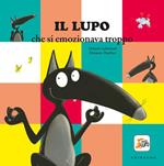 Il lupo che si emozionava troppo. Amico lupo. Ediz. a colori