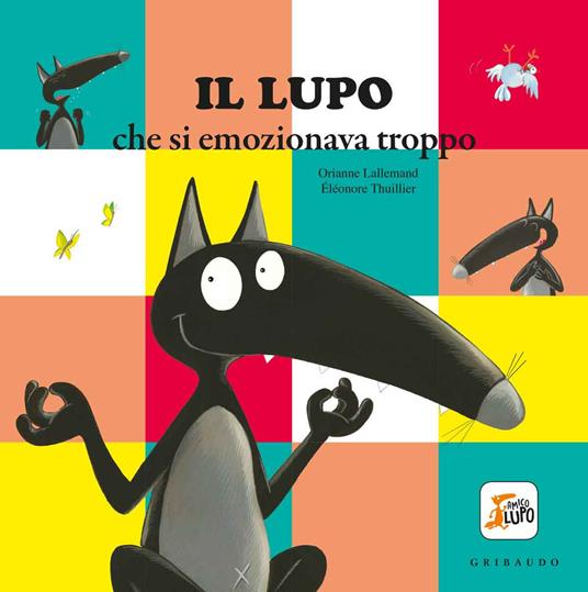 Il lupo che si emozionava troppo. Amico lupo. Ediz. a colori - Orianne Lallemand - 2