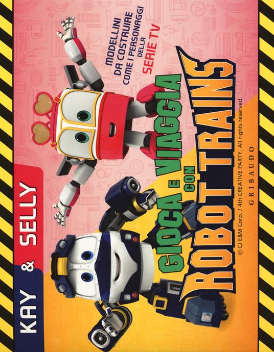 Kay & Selly. Gioca e viaggia con Robot Trains. Ediz. a colori. Con gadget - Sara Sorio - copertina