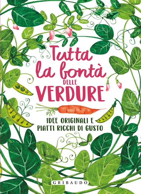 Tutta la bontà delle verdure. Idee originali e piatti ricchi di gusto. Ediz. illustrata - copertina