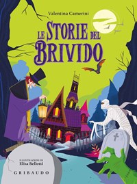 Le storie del brivido. Ediz. a colori - Valentina Camerini - Libro - Gribaudo  - Le grandi raccolte