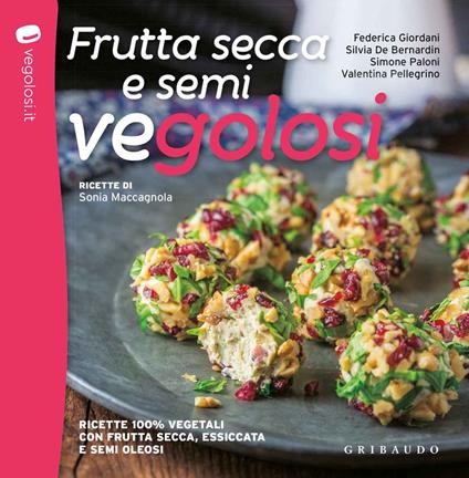 Frutta secca e semi vegolosi. Ricette 100% vegetali con frutta secca, essiccata e semi oleosi - Federica Giordani,Silvia De Bernardin,Simone Paloni - copertina