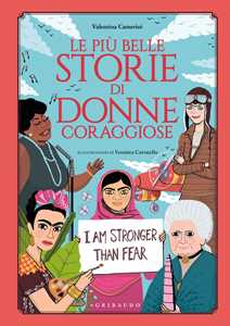 Libro Le più belle storie di donne coraggiose Valentina Camerini