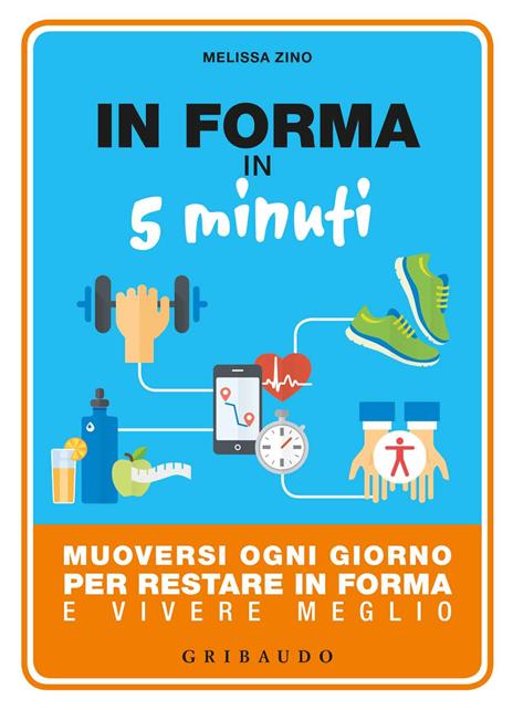 In forma in 5 minuti. Muoversi ogni giorno per restare in forma e vivere meglio - Melissa Zino - copertina