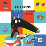 Il lupo che non amava leggere. Amico lupo. Ediz. illustrata