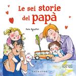 Le sei storie del papà. Ediz. a colori