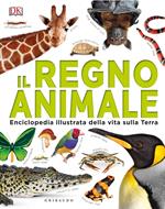 Il regno animale. Enciclopedia illustrata della vita sulla terra. Ediz. a colori