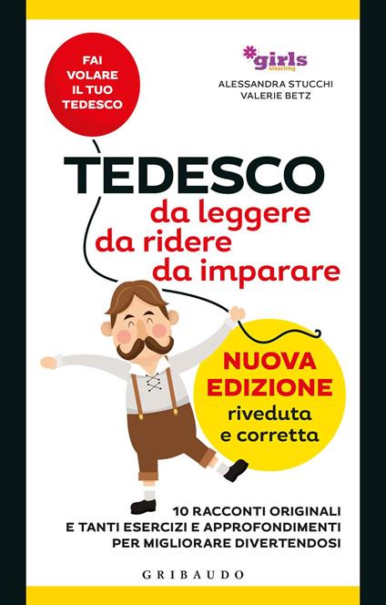 Tedesco da leggere, da ridere, da imparare. 10 racconti originali e tanti esercizi e approfondimenti per migliorare divertendosi. Girls4teaching. Nuova ediz. - Alessandra Stucchi,Valerie Betz - copertina