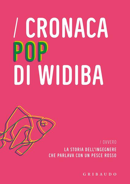 Cronaca pop di Widiba ovvero la storia dell'ingegnere che parlava con un pesce rosso - copertina