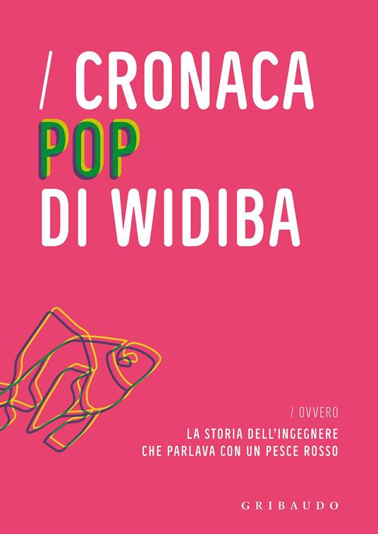 Cronaca pop di Widiba ovvero la storia dell'ingegnere che parlava con un pesce rosso - copertina