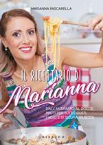 Il ricettario di Marianna. Dall'antipasto al dolce, piatti per tutti i gusti, facili e di sicura riuscita