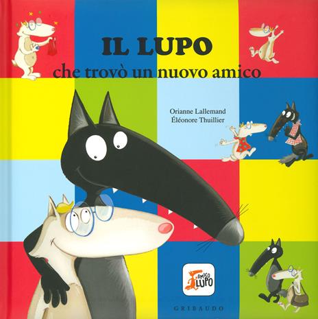 Il lupo che trovò un nuovo amico. Amico lupo. Ediz. a colori - Orianne Lallemand - 2