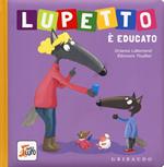 Lupetto è educato. Amico lupo. Ediz. a colori