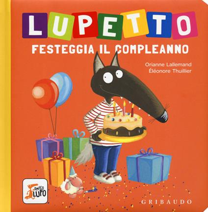 Lupetto festeggia il compleanno. Amico lupo. Ediz. a colori - Orianne Lallemand - copertina