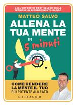 Allena la tua mente in 5 minuti. Come rendere la mente il tuo più potente alleato