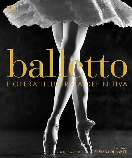 Balletto. L'opera illustrata definitiva. Ediz. illustrata - Viviana Durante - copertina