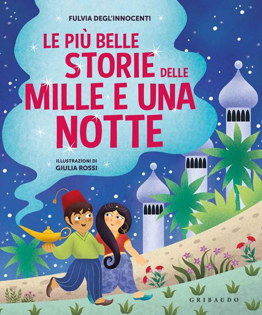 Le più belle storie delle Mille e una notte. Ediz. a colori - Fulvia Degl'Innocenti - copertina