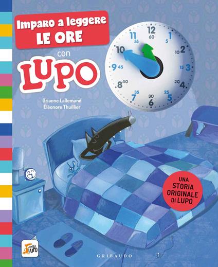 Imparo a leggere le ore con Lupo. Amico lupo. Ediz. a colori - Orianne Lallemand - copertina