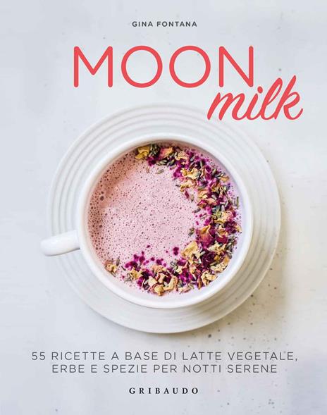 Moon milk. 55 ricette a base di latte vegetale, erbe e spezie per notti serene - Gina Fontana - 2