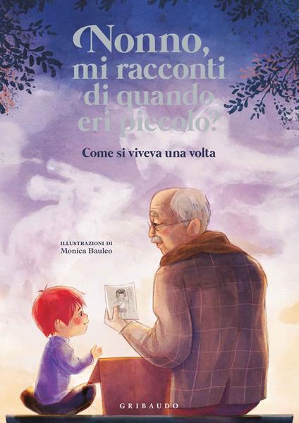 Nonno, mi racconti di quando eri piccolo? Come si viveva una volta. Ediz. a colori - Antonella Antonelli,Laura Locatelli - copertina