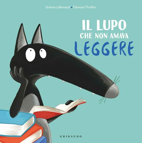 Il lupo che non amava leggere. Amico lupo. Ediz. a colori - Orianne Lallemand - copertina