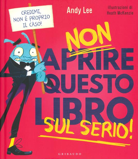 Non aprire questo libro sul serio! Ediz. a colori - Andy Lee - Libro -  Gribaudo 