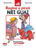 Regine e pirati nei guai. Primissime letture. Livello 3