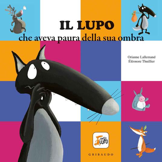 Il lupo che aveva paura della sua ombra. Amico lupo. Ediz. a colori - Orianne Lallemand,Éléonore Thuillier - copertina