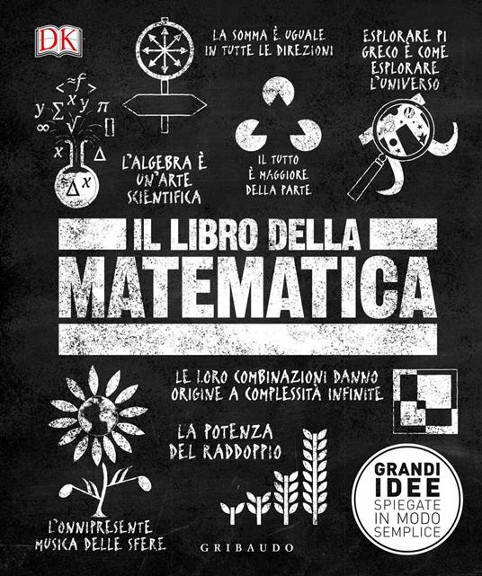 Il libro della matematica. Grandi idee spiegate in modo semplice - Roberto  Sorgo - Libro - Gribaudo - Straordinariamente | IBS