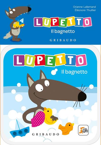 Il bagnetto. Lupetto. Amico lupo. Ediz. a colori - Orianne Lallemand - Libro  - Gribaudo 