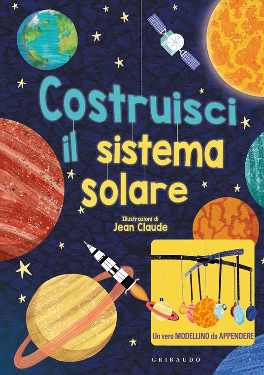 Costruisci il sistema solare. Con modellino da appendere - Jean Claude - copertina