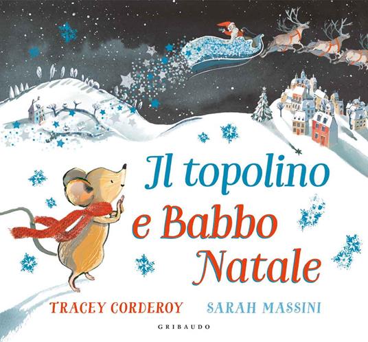 Il topolino e Babbo Natale. Ediz. a colori - Tracey Corderoy - Libro -  Gribaudo - | IBS