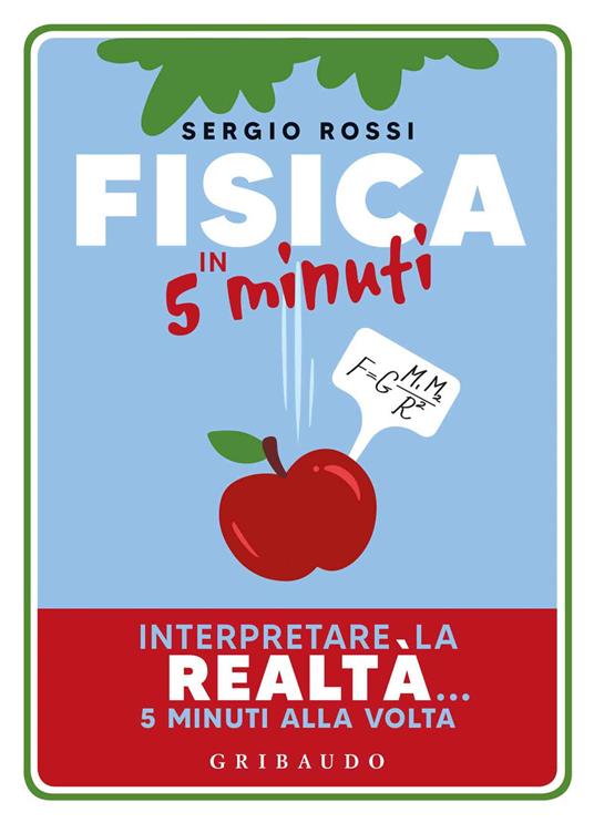 Fisica in 5 minuti. Interpretare la realtà... 5 minuti alla volta - Sergio Rossi - copertina