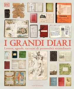 Image of I grandi diari. Lettere, agende, taccuini di personalità straordinarie. Ediz. illustrata