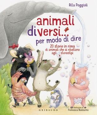 Animali diVersi... per modo di dire. 20 storie in rima di animali che si ribellano agli stereotipi. Ediz. illustrata - Rita Poggioli - copertina