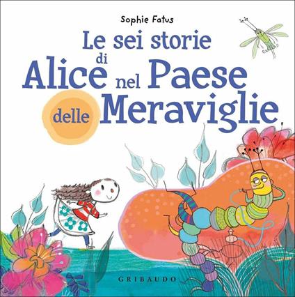 Le sei storie di Alice nel Paese delle Meraviglie. Ediz. a colori - Sophie Fatus - copertina