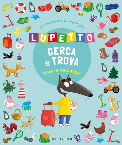 Viva le vacanze! Lupetto cerca e trova. Amico Lupo. Ediz. illustrata - Orianne  Lallemand - Libro - Gribaudo 