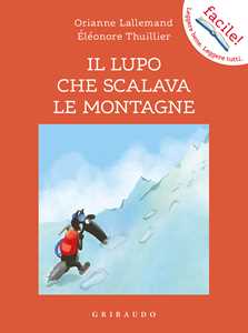 Libro Il lupo che scalava le montagne. Amico lupo. Ediz. illustrata Orianne Lallemand