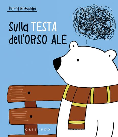 Sulla testa dell'orso Ale. Ediz. a colori - Ilaria Bresciani - copertina