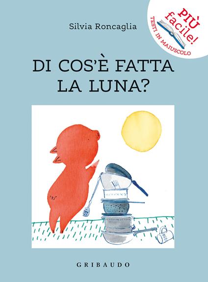 Di cos'è fatta la luna? - Silvia Roncaglia - copertina