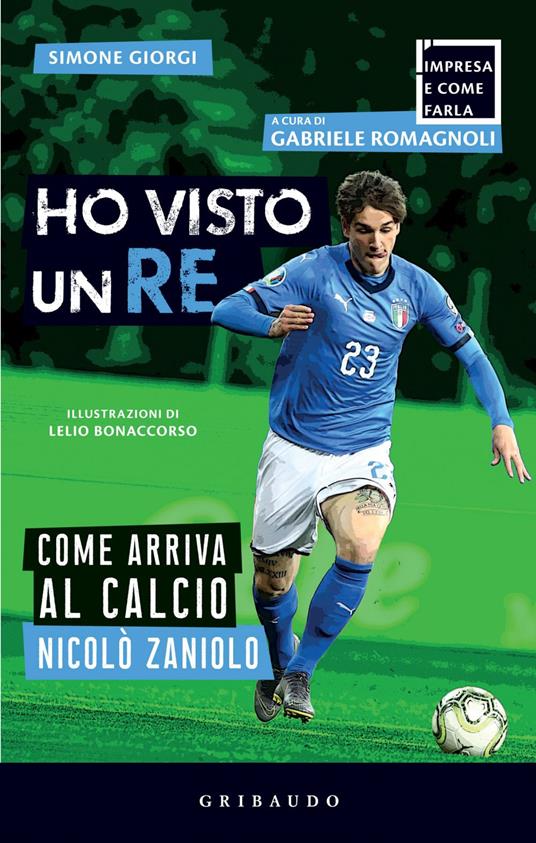 Ho visto un re. Come arriva al calcio Nicolò Zaniolo - Simone Giorgi,Lelio Bonaccorso - ebook