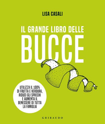 Il grande libro delle bucce - Lisa Casali - ebook
