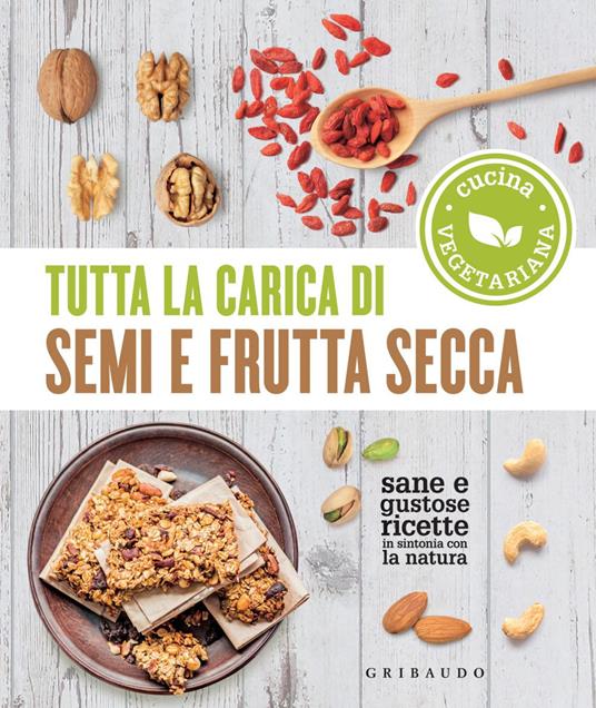 Tutta la carica di semi e frutta secca - AA.VV. - ebook