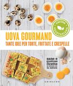 Uova gourmand. Tante idee per torte, frittate e crespelle