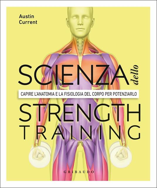 La scienza dello strenght training. Capire l'anatomia e la