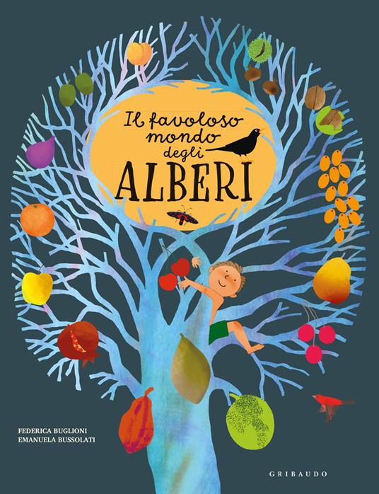 Il favoloso mondo degli alberi. Ediz. a colori - Emanuela Bussolati -  Federica Buglioni - - Libro - Gribaudo - Enciclopedia per ragazzi | IBS