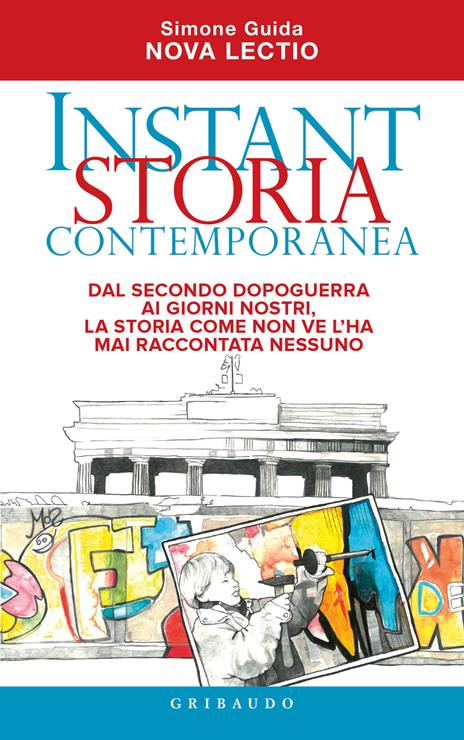 Instant storia contemporanea. Dal secondo dopoguerra ai giorni nostri, la storia come non ve l'ha mai raccontata nessuno - Simone Guida - copertina