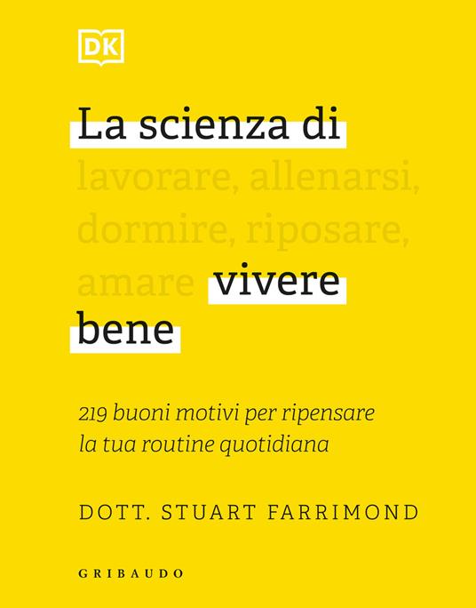 La scienza di vivere bene. 219 buoni motivi per ripensare la tua routine quotidiana - Stuart Farrimond - copertina