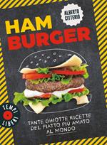 Hamburger. Tante ghiotte ricette del piatto più amato al mondo